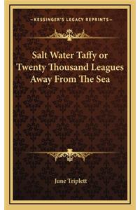 Salt Water Taffy or Twenty Thousand Leagues Away from the Sea