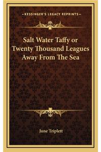 Salt Water Taffy or Twenty Thousand Leagues Away from the Sea