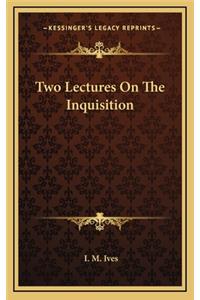 Two Lectures on the Inquisition