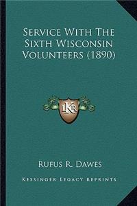 Service with the Sixth Wisconsin Volunteers (1890)