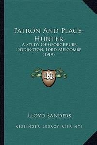 Patron and Place-Hunter: A Study of George Bubb Dodington, Lord Melcombe (1919) a Study of George Bubb Dodington, Lord Melcombe (1919)