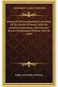 Journal of the Constitutional Convention of the District of Maine, with the Articles of Separation, and Governor Brook's Proclamation Prefixed, 1819-20 (1856)