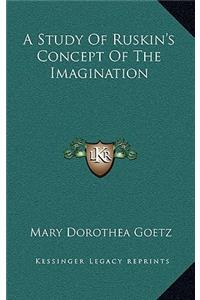 A Study of Ruskin's Concept of the Imagination
