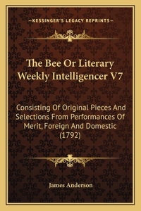 The Bee Or Literary Weekly Intelligencer V7