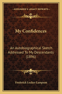 My Confidences: An Autobiographical Sketch Addressed to My Descendants (1896)