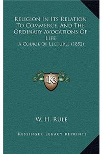 Religion in Its Relation to Commerce, and the Ordinary Avocations of Life
