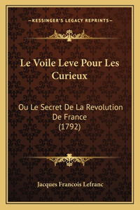 Voile Leve Pour Les Curieux: Ou Le Secret De La Revolution De France (1792)