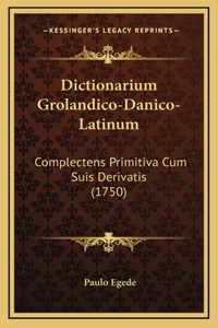 Dictionarium Grolandico-Danico-Latinum