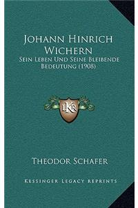 Johann Hinrich Wichern: Sein Leben Und Seine Bleibende Bedeutung (1908)