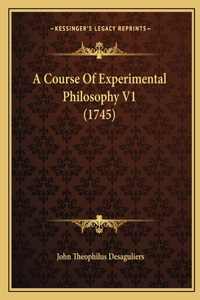 A Course Of Experimental Philosophy V1 (1745)