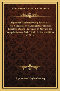 Alphonsi Huylenbroucq Societatis Jesu Vindicationes Adversus Famosos Libellos Quam Plurimos Et Novam Ex Compilationem Sub Titulo Artes Jesuiticae (1711)