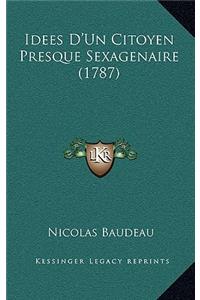 Idees D'Un Citoyen Presque Sexagenaire (1787)