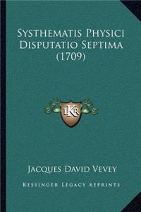 Systhematis Physici Disputatio Septima (1709)