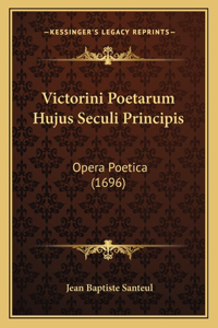 Victorini Poetarum Hujus Seculi Principis