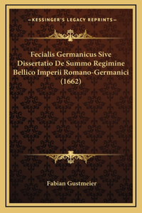 Fecialis Germanicus Sive Dissertatio De Summo Regimine Bellico Imperii Romano-Germanici (1662)