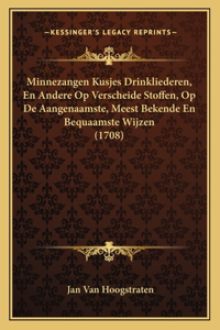 Minnezangen Kusjes Drinkliederen, En Andere Op Verscheide Stoffen, Op De Aangenaamste, Meest Bekende En Bequaamste Wijzen (1708)