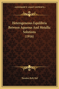 Heterogeneous Equilibria Between Aqueous And Metallic Solutions (1916)