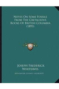 Notes On Some Fossils From The Cretaceous Rocks Of British Columbia (1893)