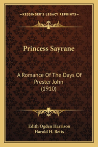 Princess Sayrane: A Romance Of The Days Of Prester John (1910)