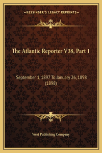 The Atlantic Reporter V38, Part 1