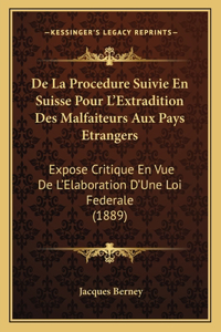 De La Procedure Suivie En Suisse Pour L'Extradition Des Malfaiteurs Aux Pays Etrangers