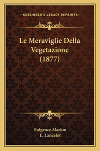 Meraviglie Della Vegetazione (1877)