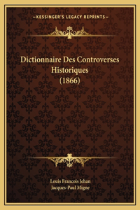 Dictionnaire Des Controverses Historiques (1866)