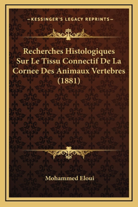 Recherches Histologiques Sur Le Tissu Connectif De La Cornee Des Animaux Vertebres (1881)