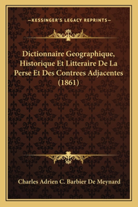 Dictionnaire Geographique, Historique Et Litteraire De La Perse Et Des Contrees Adjacentes (1861)