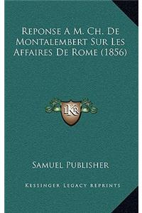 Reponse A M. Ch. De Montalembert Sur Les Affaires De Rome (1856)