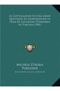 Le Capitolazioni Ed Una Grave Quistione Di Giurisdizione In Tema Di Locazione D'Immobili In Turchia (1901)