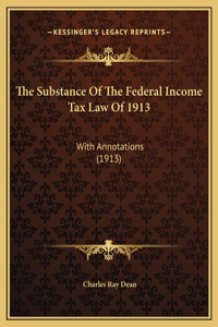 Substance Of The Federal Income Tax Law Of 1913