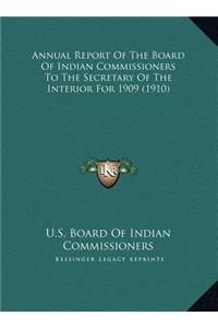 Annual Report Of The Board Of Indian Commissioners To The Secretary Of The Interior For 1909 (1910)