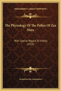 The Physiology Of The Pollen Of Zea Mays