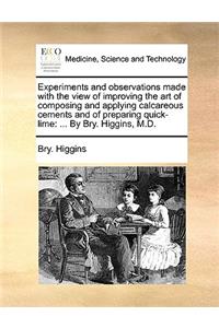 Experiments and observations made with the view of improving the art of composing and applying calcareous cements and of preparing quick-lime