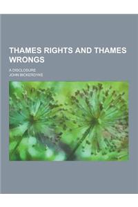 Thames Rights and Thames Wrongs; A Disclosure
