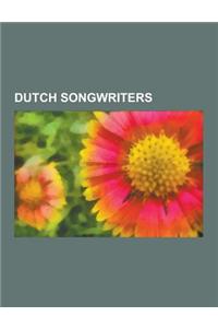 Dutch Songwriters: Dutch Hymnwriters, Dutch Singer-Songwriters, Herman Brood, Andre Hazes, Esmee Denters, Mark Ritsema, Cornelis Vreeswij