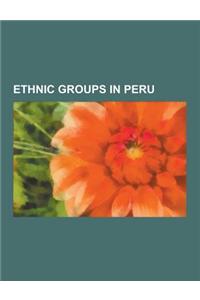 Ethnic Groups in Peru: Afro-Peruvian, Aguano People, Aguaruna People, Ashaninka People, Asian Peruvian, Aymara People, British Peruvian, Cane