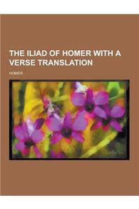The Iliad of Homer with a Verse Translation
