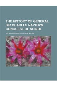 The History of General Sir Charles Napier's Conquest of Scinde