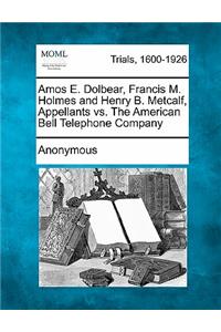 Amos E. Dolbear, Francis M. Holmes and Henry B. Metcalf, Appellants vs. The American Bell Telephone Company