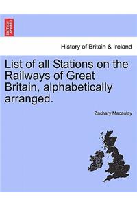 List of All Stations on the Railways of Great Britain, Alphabetically Arranged.