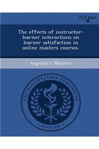 The Effects of Instructor-Learner Interactions on Learner Satisfaction in Online Masters Courses