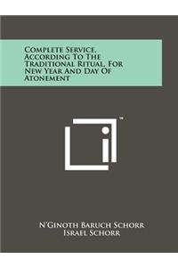 Complete Service, According To The Traditional Ritual, For New Year And Day Of Atonement