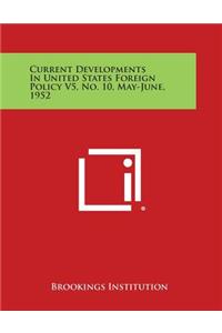 Current Developments in United States Foreign Policy V5, No. 10, May-June, 1952