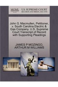John G. Macmullen, Petitioner, V. South Carolina Electric & Gas Company. U.S. Supreme Court Transcript of Record with Supporting Pleadings