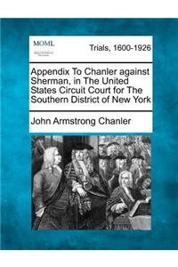 Appendix To Chanler against Sherman, in The United States Circuit Court for The Southern District of New York