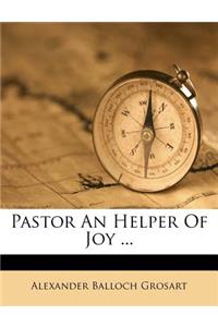 Pastor an Helper of Joy ...