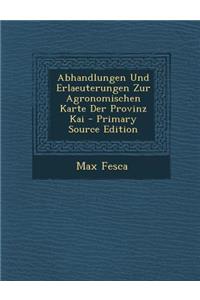 Abhandlungen Und Erlaeuterungen Zur Agronomischen Karte Der Provinz Kai