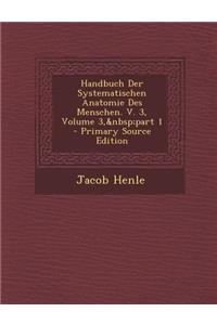 Handbuch Der Systematischen Anatomie Des Menschen. V. 3, Volume 3, Part 1